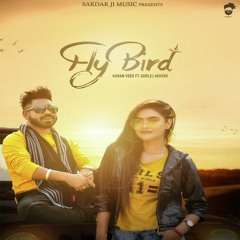 Fly Bird - Karan Veer Ft Gurlej Akhter