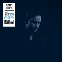 FUXWITHIT Guest Mix: 036 - Floret Loret