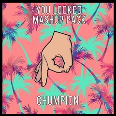 Chumpion You Looked Mashup Pack {FREE DOWNLOAD}
