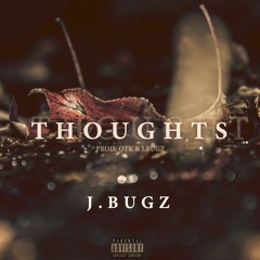 T H O U G H T S -  J . B U G Z [Prod. OnTheKeyz]