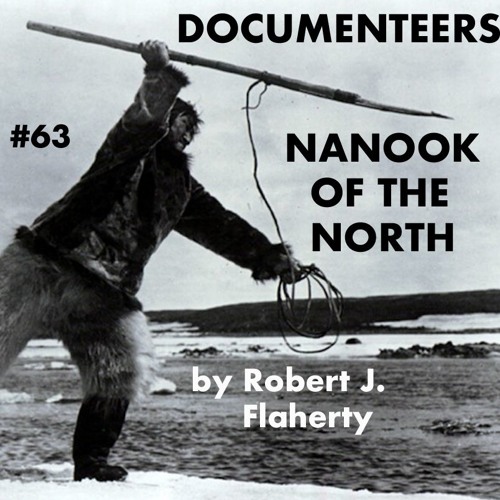 Stream Episode 63 Nanook Of The North By Documenteers The Documentary Podcast Listen Online For Free On Soundcloud