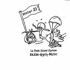 La Onda Sound System - Balkan Gypsy Mixtape 23 ( August 2017)
