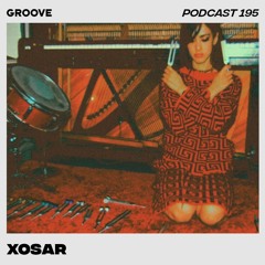 Groove Podcast 195 - Xosar