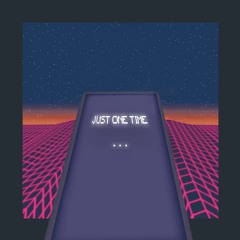 just one time