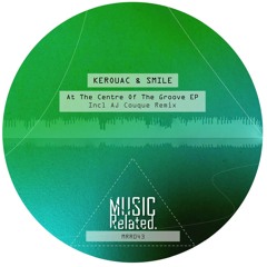 MRR043 - Kerouac & Smile - At The Centre Of The Groove EP Incl AJ Couque Remix