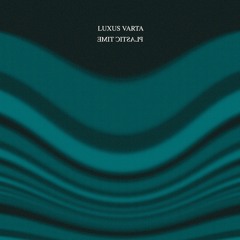 [Preview] Luxus Varta - Plastic Time