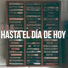 A.R.B. - Hasta El Día De Hoy ft. Dj Racso (2019)