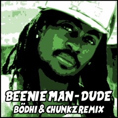 Beenie Man - Dude (Bödhi & Chunkz Bootleg) FREE D/L