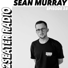 2SEATER Radio Episode 28 (SEAN MURRAY)