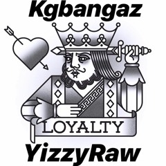 KGBangaz x YizzyRaw - Loyalty