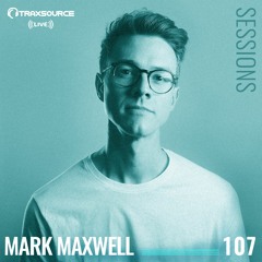TRAXSOURCE LIVE! Sessions #107 - Mark Maxwell