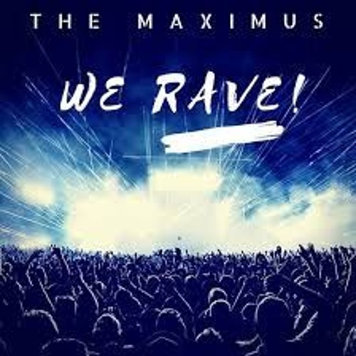 WE RAVE||THE MAXIMUS