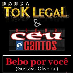 Banda Tok Legal Part Céu E Cantos - Bebo Por Você