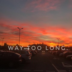 Way Too Long