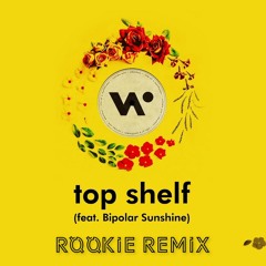 Whethan Feat. Bipolar Sunshine - Top Shelf (Rookie Remix)