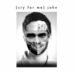 (Cry For Me) John