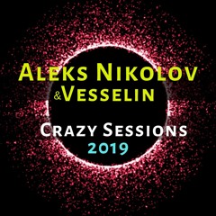 Aleks Nikolov & Vesselin - Crazy Sessions 2019