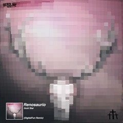 Renosaurio - Gold Star (DigitalFun Remix)