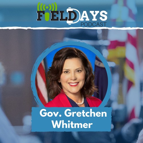 Stream Field Days Podcast Gov. Gretchen Whitmer by Field Days