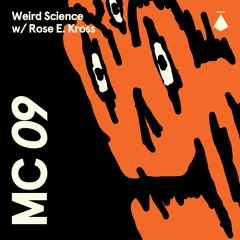 MC09: Weird Science with Rose E. Kross