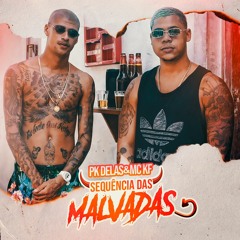 MC KF & PK DELAS - SEQUENCIA DAS MALVADAS