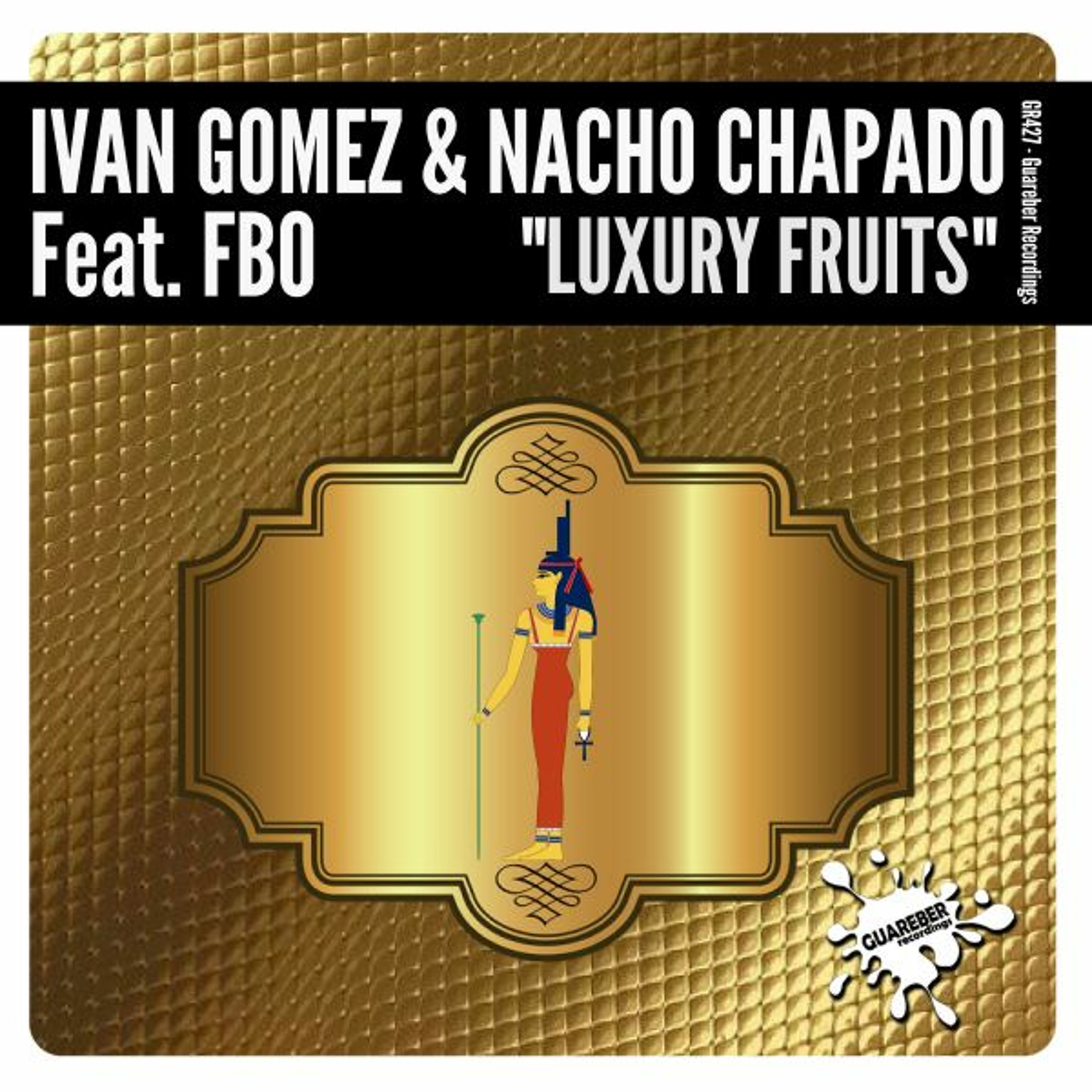 GR427 Ivan Gomez & Nacho Chapado Ft FBO - Luxury Fruits (Original Mix) episode artwork