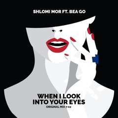 Shlomi Mor Ft. Bea - When I Look Into Your Eyes (Original Mix)