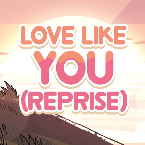 Steven Universe - Love Like You (Reprise) - Compilation Edit [V6 - Change Your Mind]