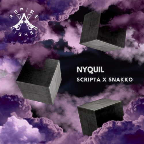 Scripta & Snakko - NyQuil {Aspire Higher Tune Tuesday Exclusive}