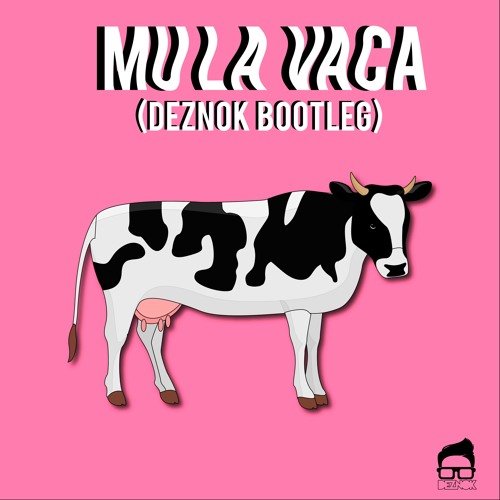 Stream Mu La Vaca (DEZNOK Bootleg)BUY = FREE DOWNLOAD by DEZNOK | Listen  online for free on SoundCloud