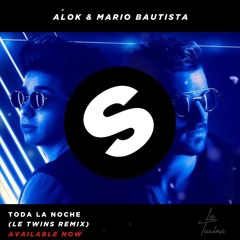 Toda la Noche - Alok & Mario Bautista (Le Twins Remix)OUT ON SPINNIN` RECORDS