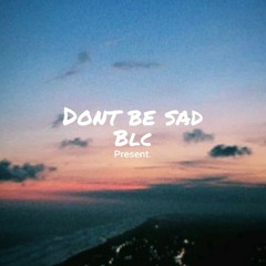BLC - Dont be sad.mp3