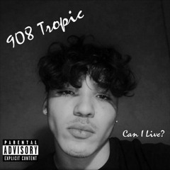 Can I Live - 908 Tropic