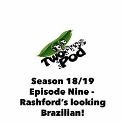 2018/19 Episode 9 - Rashford's looking Brazilian!