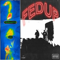 fed up! ft. oxi (p. Swami)
