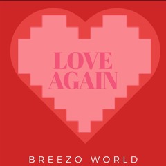 BREEZO WRLD - LOVE AGAIN