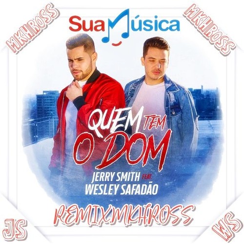Jerry Smith Feat. Wesley Safadão - Quem Tem O Dom (MKHROSS - REMIX)