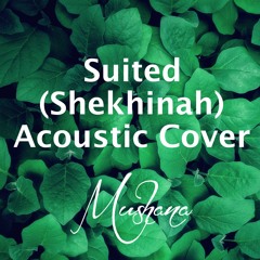 Suited (Shekhinah) Acoustic cover by Mushana