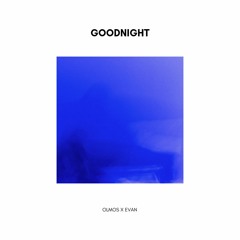 Goodnight (Ft. Evan Olmos)
