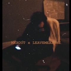 leavemealone x MKXOUT