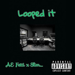 Looped It(Prod. by FLAMEE) A.E Fetti x Slim_