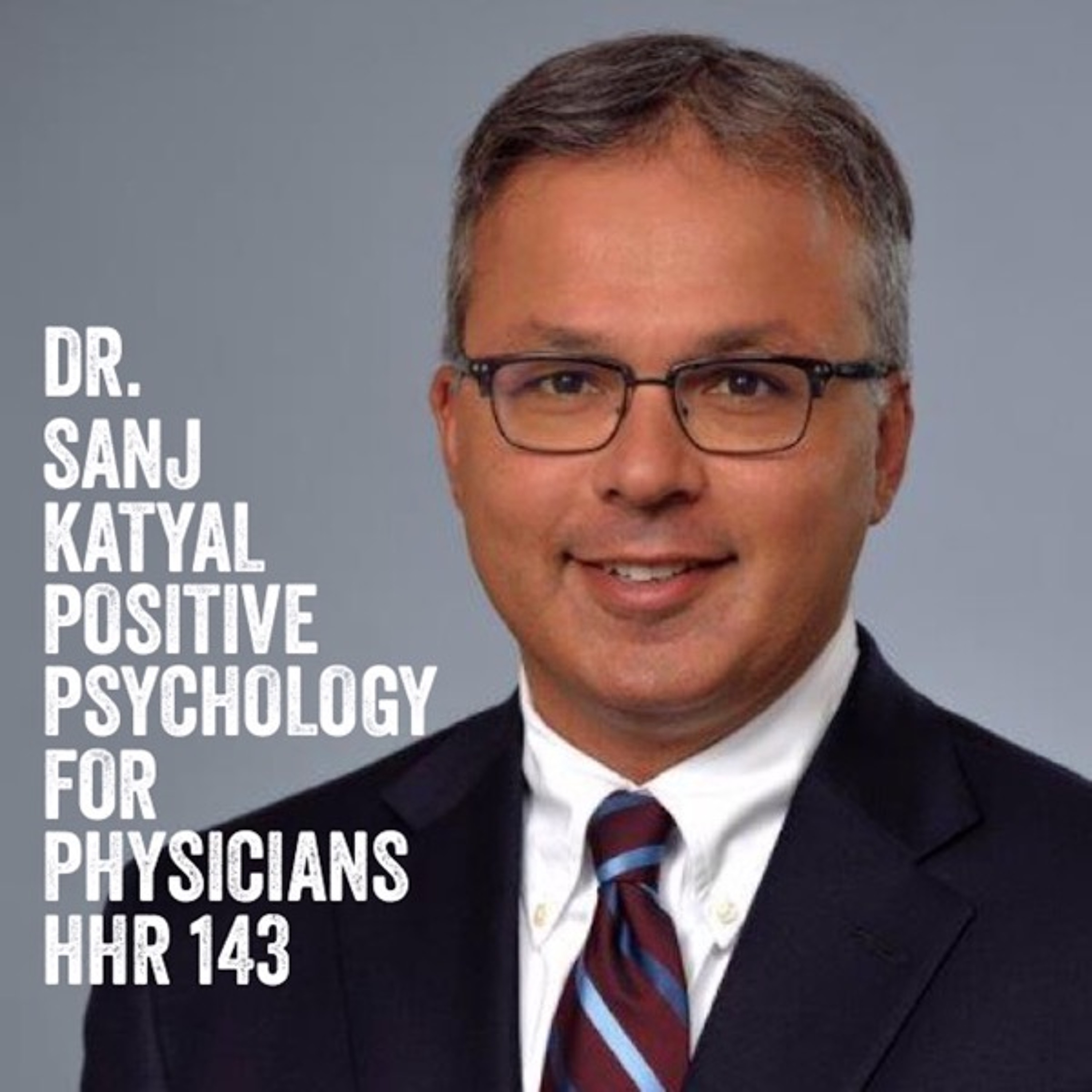 Dr. Sanj Katyal: Positive Psychology for Physicians