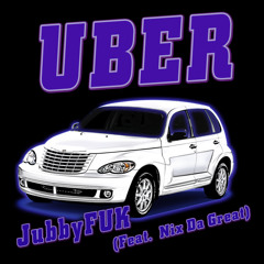 JubbyFUK - Uber (Feat. Nix Da Great)