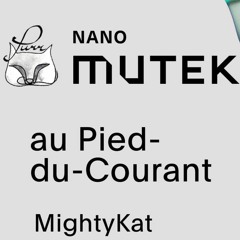 Purr 002:  MightyKat Dj set - Mutek NANO ShowCase - Pied-du-Courant (MTL) - July 27 2018