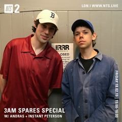 3AM SPARES SPECIAL MIX (NTS) ANDRAS & INSTANT PETERSON