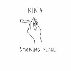 KIK'A - SMOKING PLACE [prod By TRILLA]