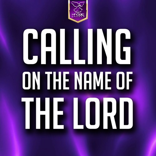 Calling On The Name Of The Lord (A Call To Prayer)