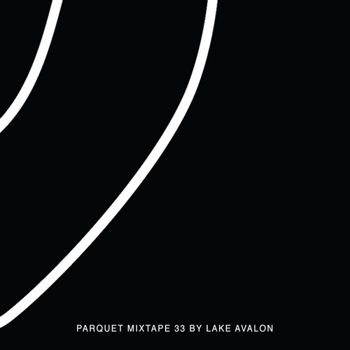 Parquet Mixtape 33 | LAKE AVALON