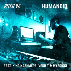 Pitch 92 - Humanoid Feat. King Kashmere, Verb T & Mysdiggi