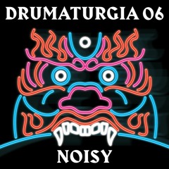 Drum'a'turgia podcast 006 - Noisy